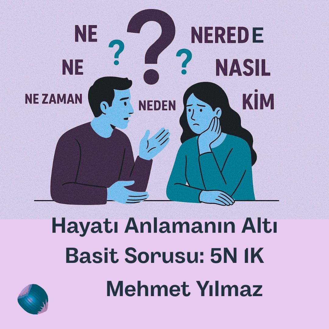 Hayatı Anlamanın Altı Basit Sorusu: 5N 1K