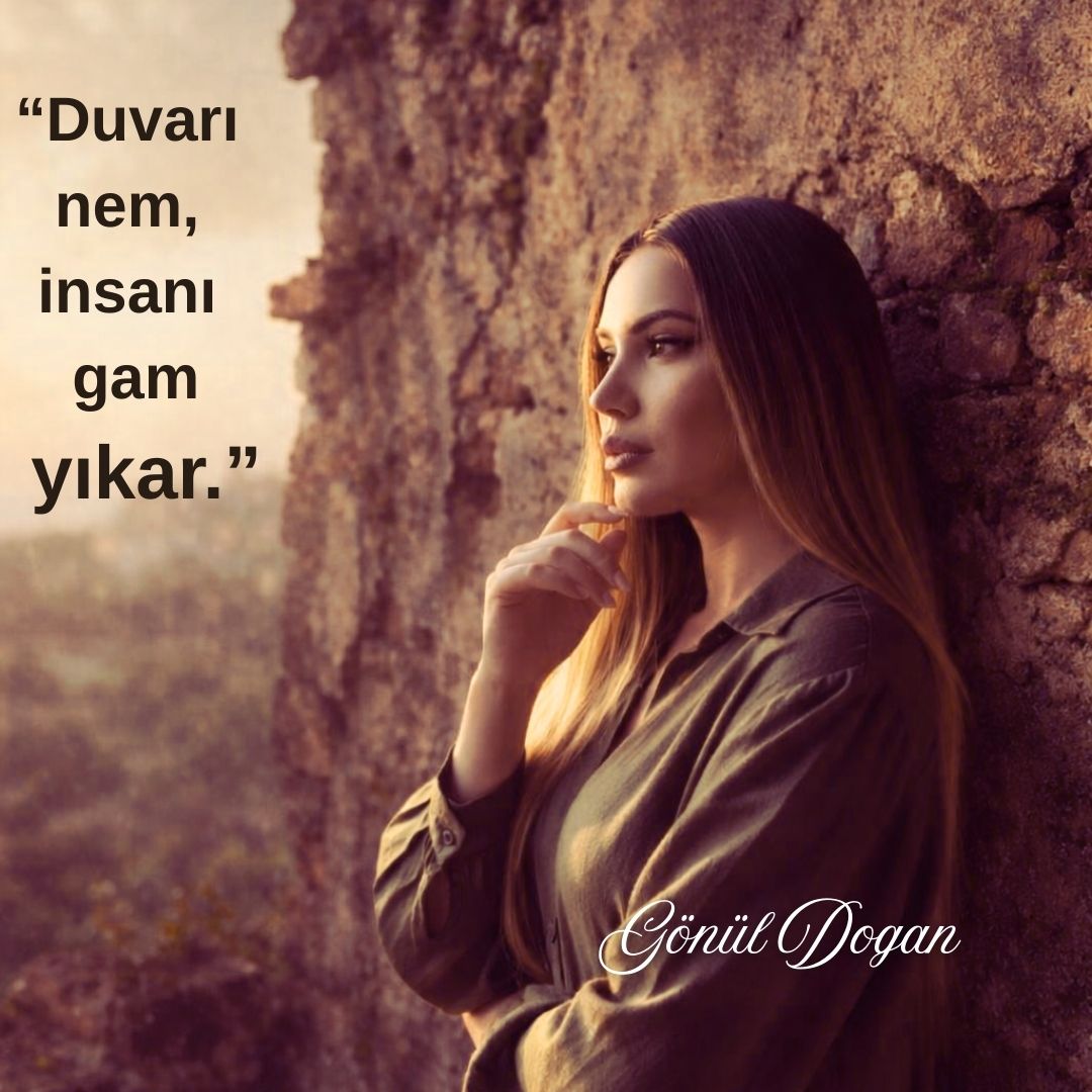 Duvarı nem, insanı gam yıkar.