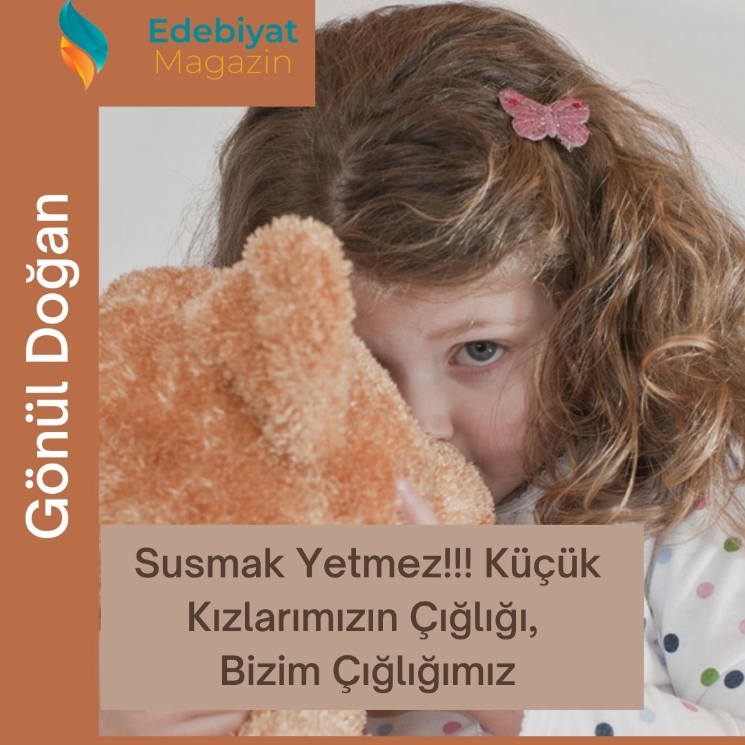 Susmak Yetmez!!! Küçük Kızlarımızın Çığlığı, Bizim Çığlığımız