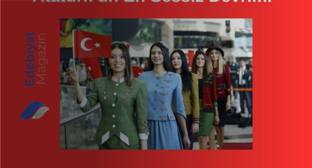 Cumhuriyetin Kadınları: Atatürk’ün En Sessiz Devrimi