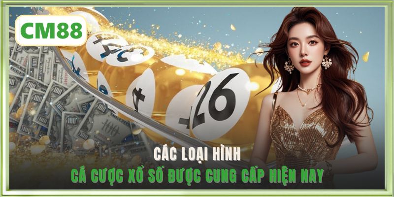 Các loại hình cá cược xổ số được cung cấp hiện nay