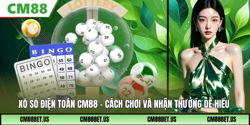 Xổ Số Điện Toán CM88: Cách Chơi Và Nhận Thưởng Dễ Hiểu