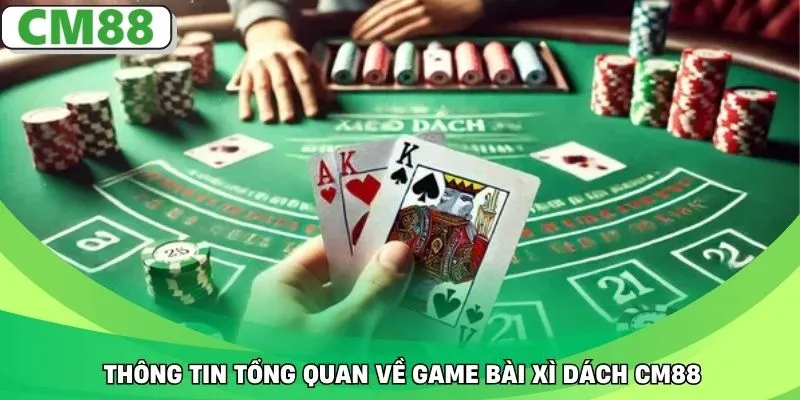 Thông tin tổng quan về game bài xì dách CM88