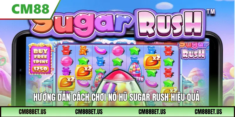Hướng dẫn cách chơi nổ hũ Sugar Rush hiệu quả
